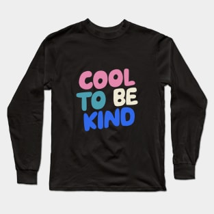 Cool to Be Kind by The Motivated Type in black white pink and blue Long Sleeve T-Shirt